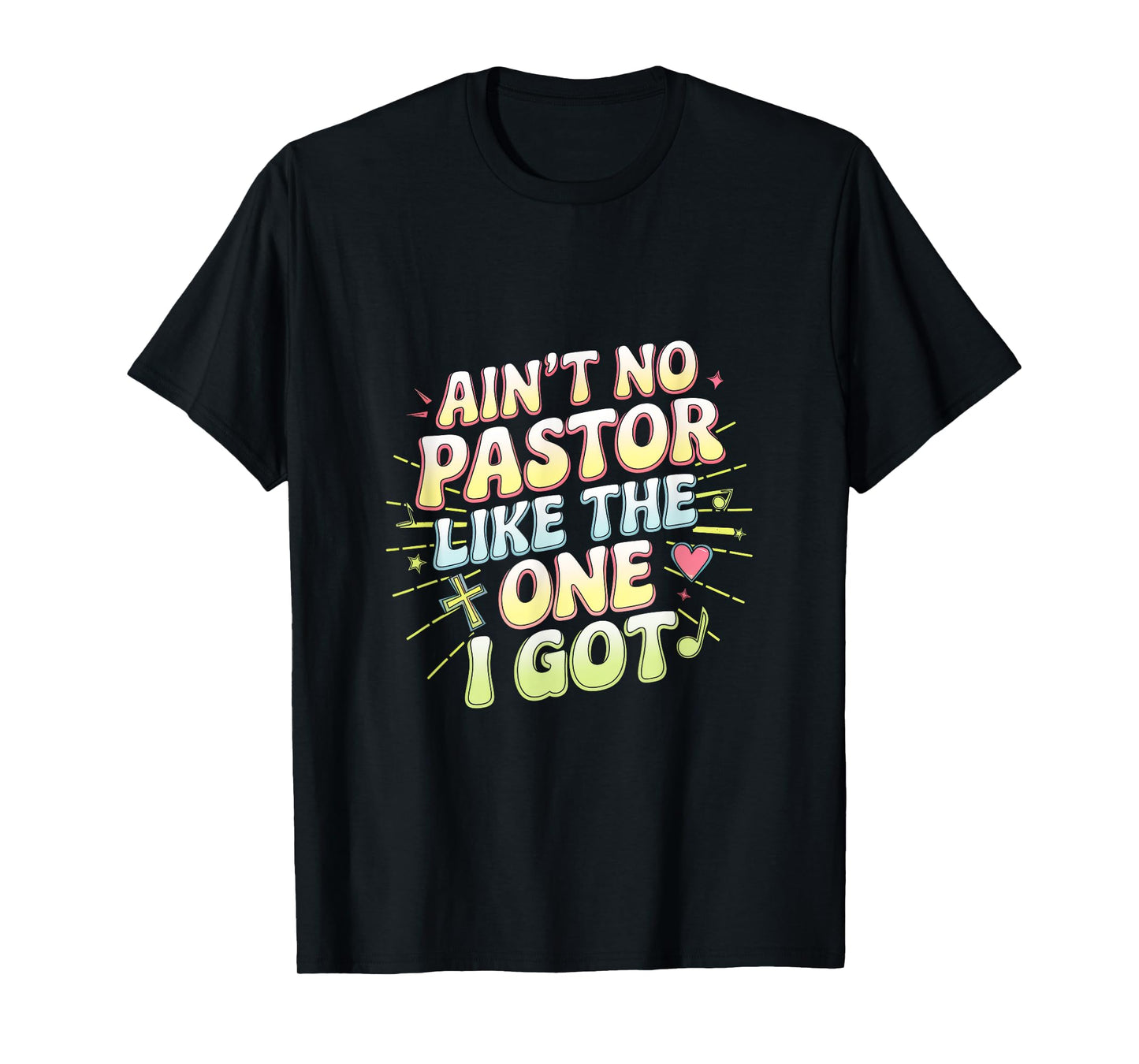 Ain't No Pastor Like The One I Got - The-one I Got T-Shirt