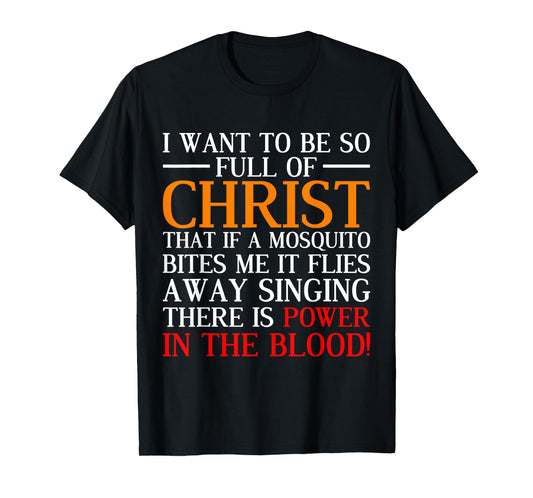 I Want To Be So Full Of Christ Funny Christian Prayer T-Shirt
