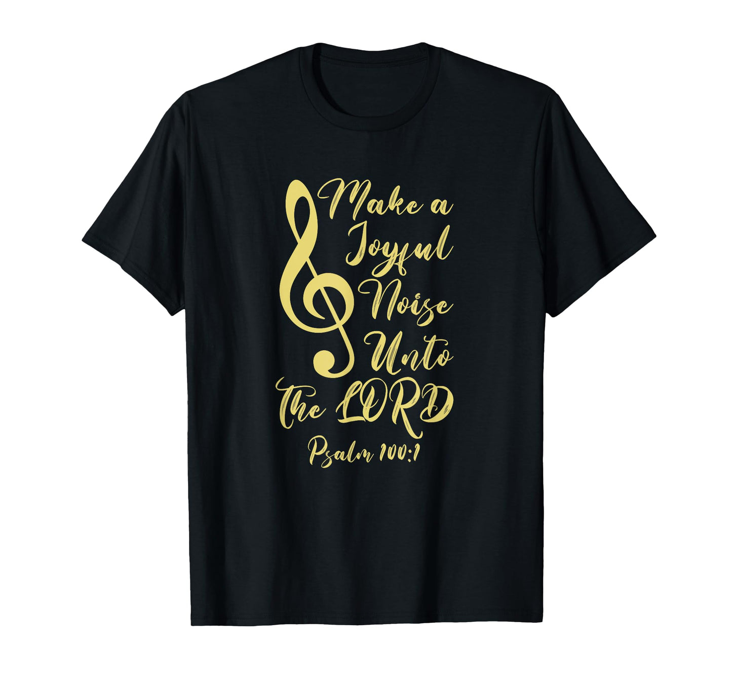 Make a Joyful Noise Unto The LORD Psalm 100:1 Bible Verse T-Shirt
