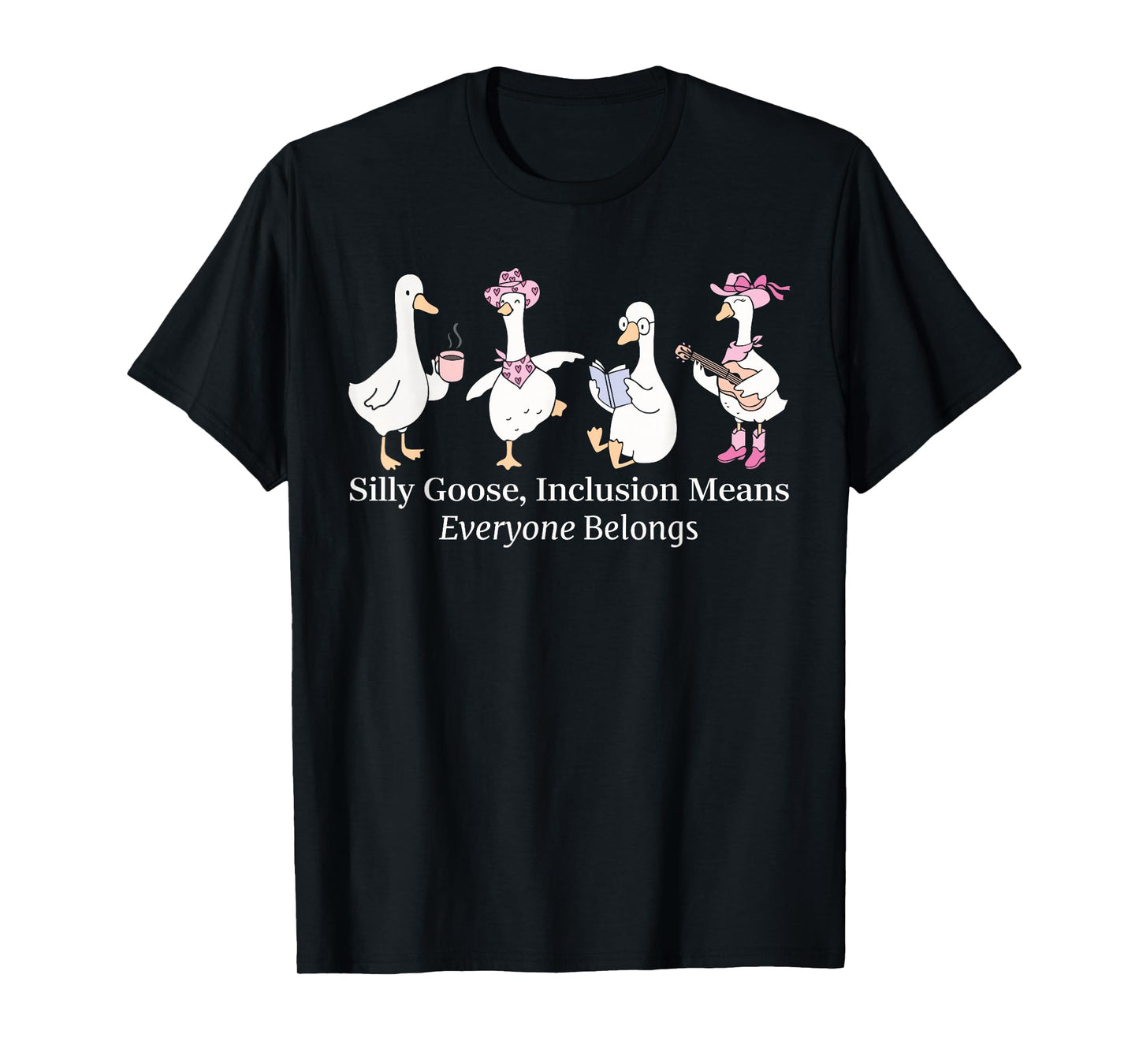 Silly Goose Inclusion Means Everyone Belongs Funny Quote T-Shirt