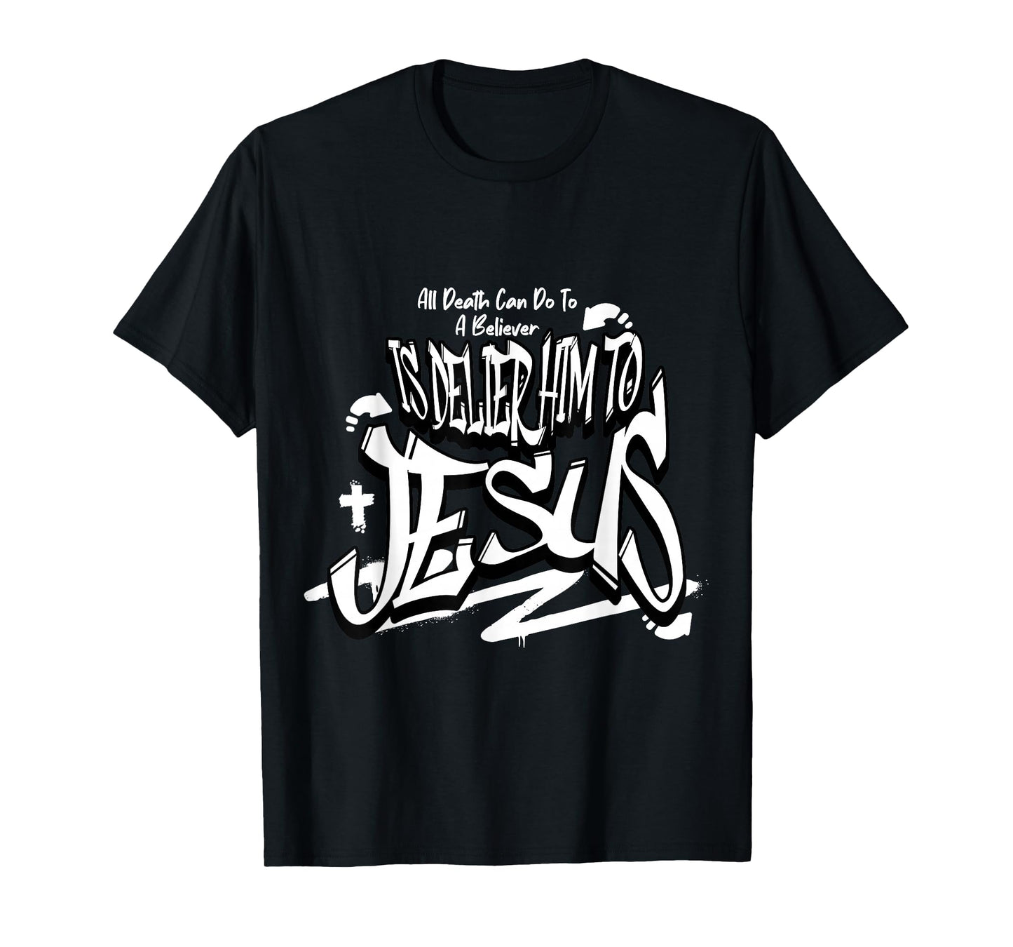 All Death Can Do to The Believer is Deliver Him T-Shirt