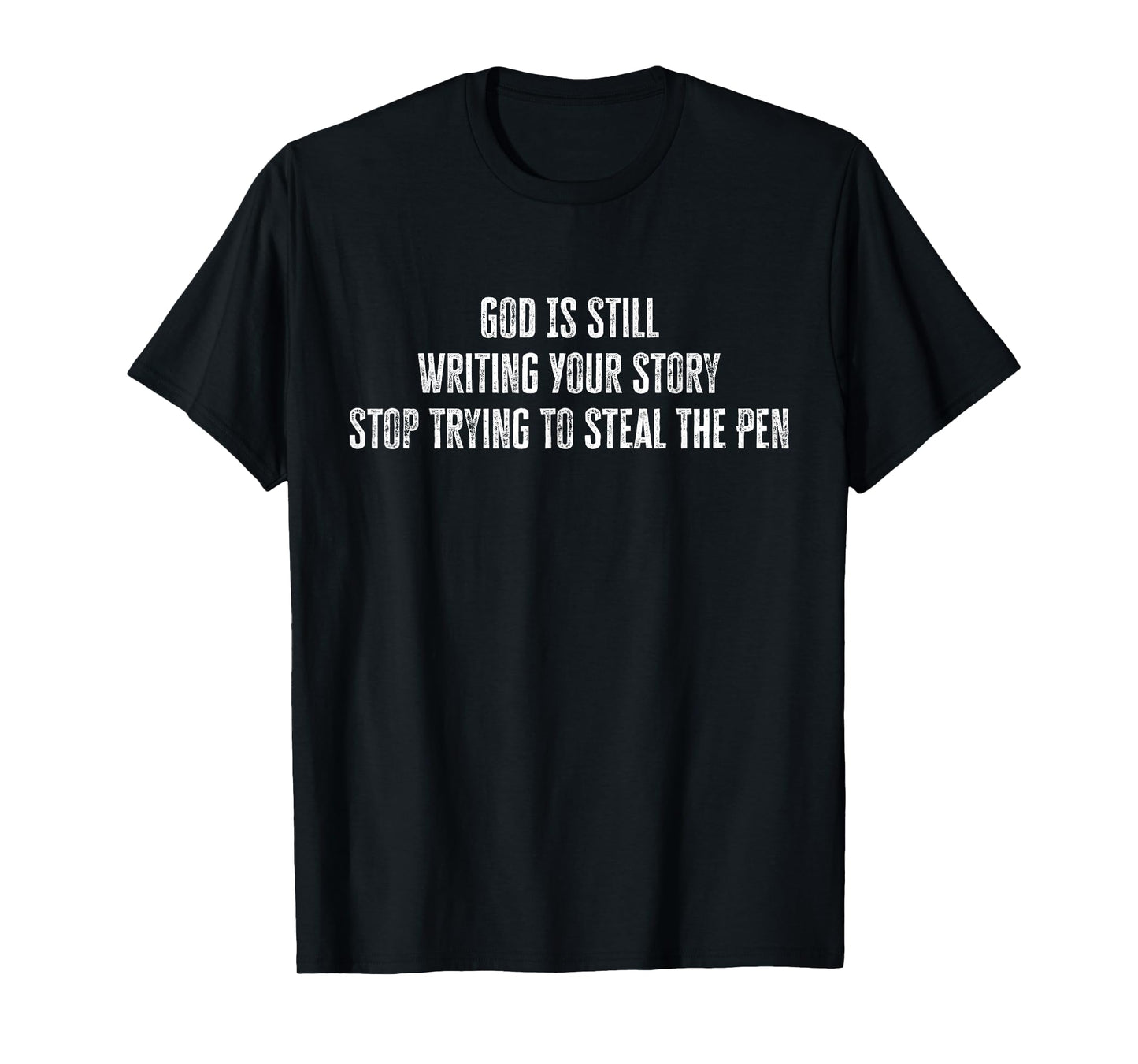 God is Still Writing Your Story Stop Trying to Steal The Pen T-Shirt