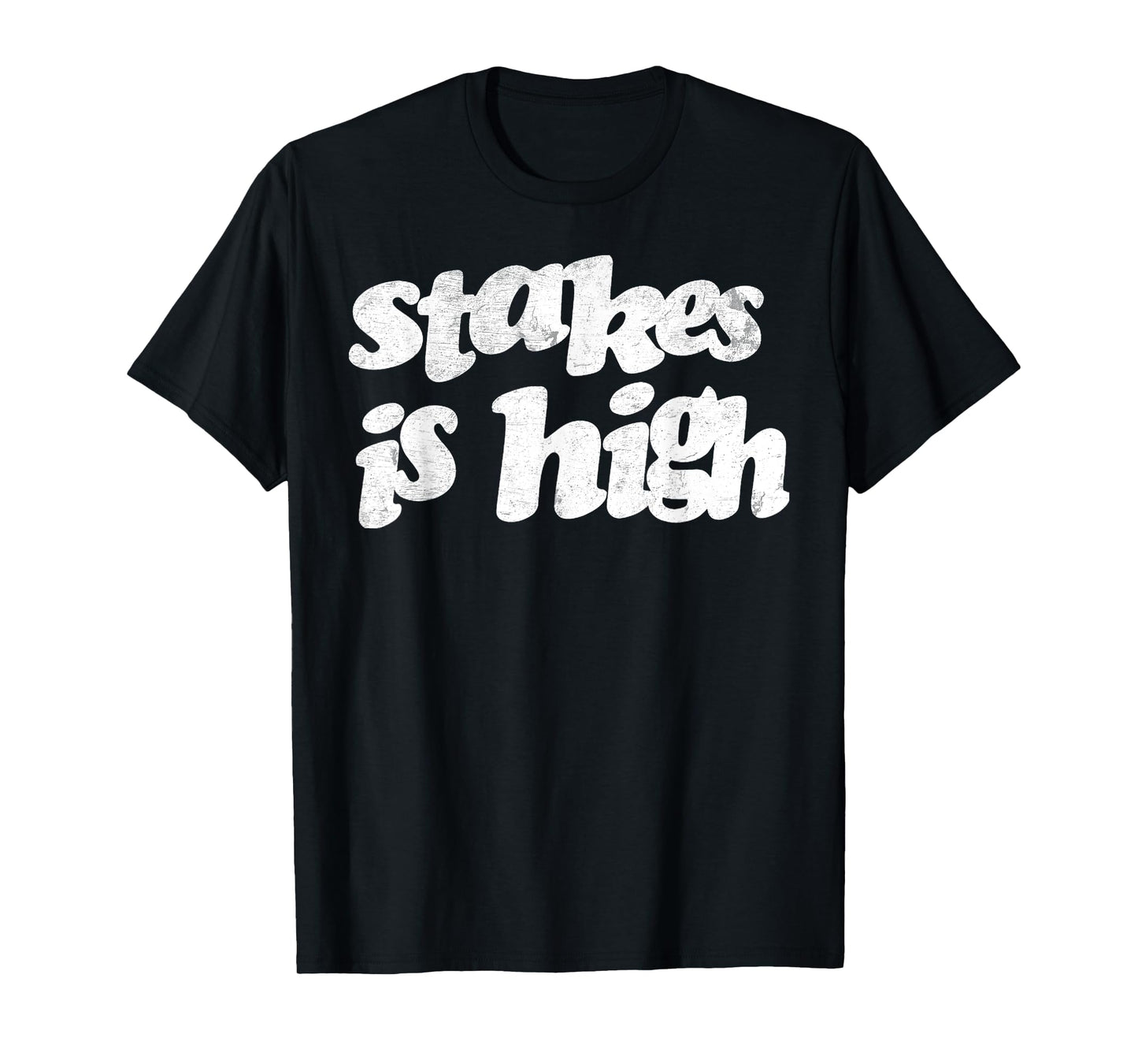Vintage Strong Quote Stakes Is High T-Shirt