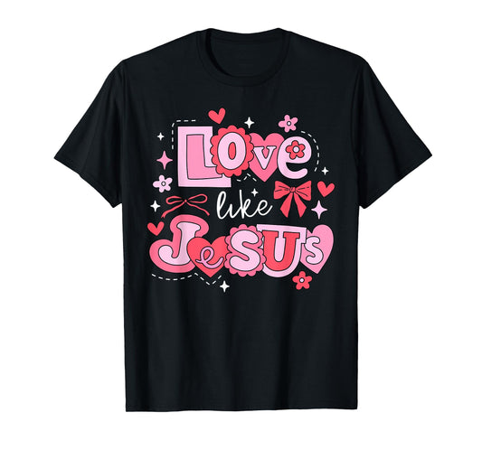 Love Like Jesus Faith Cross Heart Valentines Christian T-Shirt