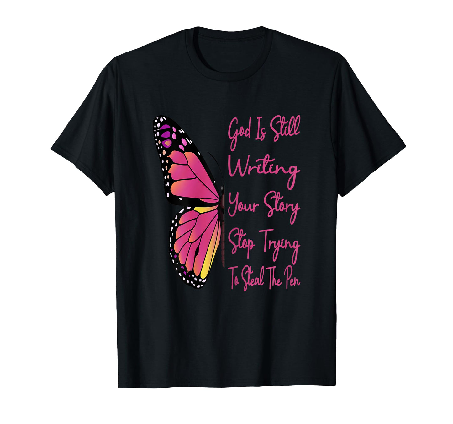 God Is Still Writing Your Story Stop Trying To Steal The Pen T-Shirt