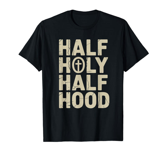 Fife Life Half Holy Half Hood Jesus God Christian Bible T-Shirt