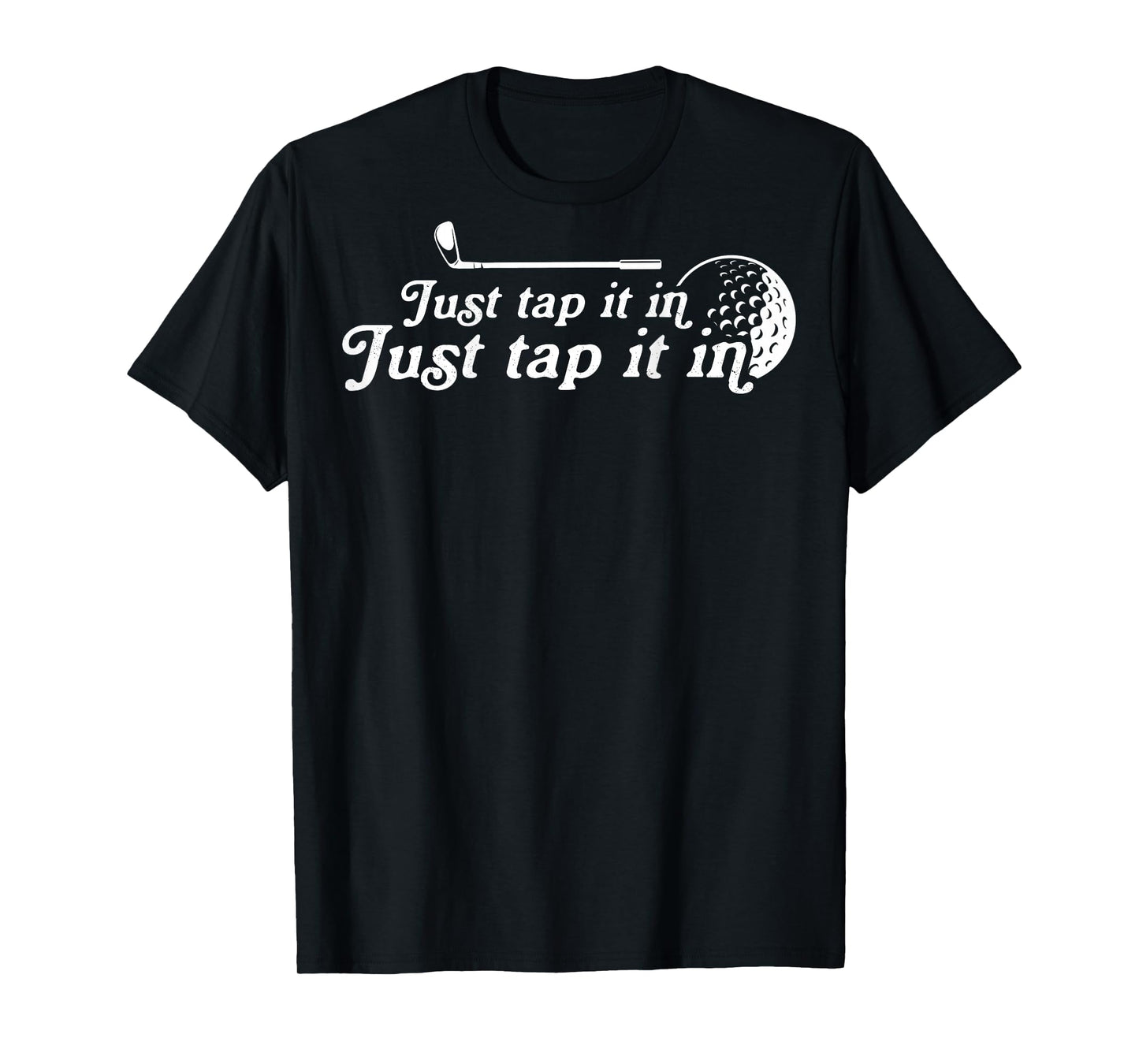 Golf Just tap it in funny Golf Player golfing sport quote T-Shirt