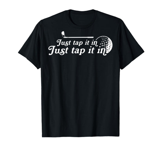 Golf Just tap it in funny Golf Player golfing sport quote T-Shirt