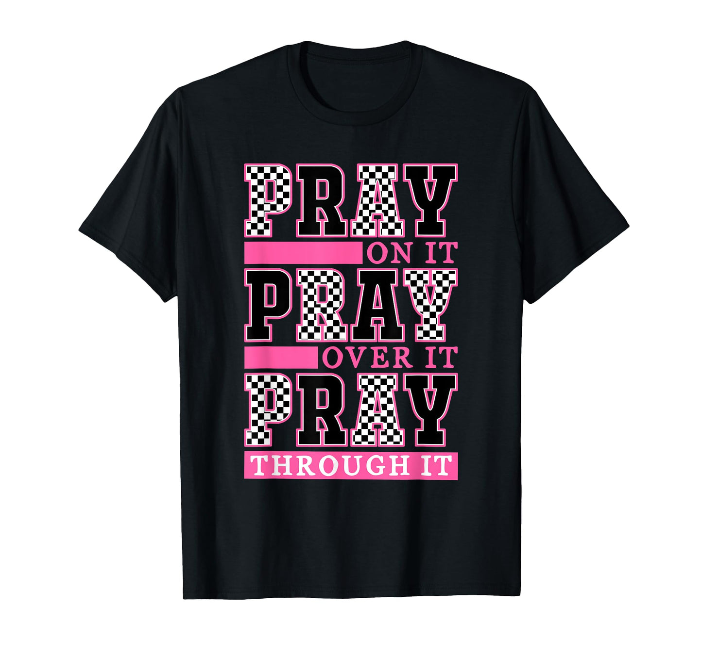 Pray On It Pray Over It Pray Through It Pray Faith Prayer T-Shirt