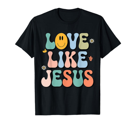 Girl Love Like Jesus Cute Christian Toddler Groovy Godsister T-Shirt