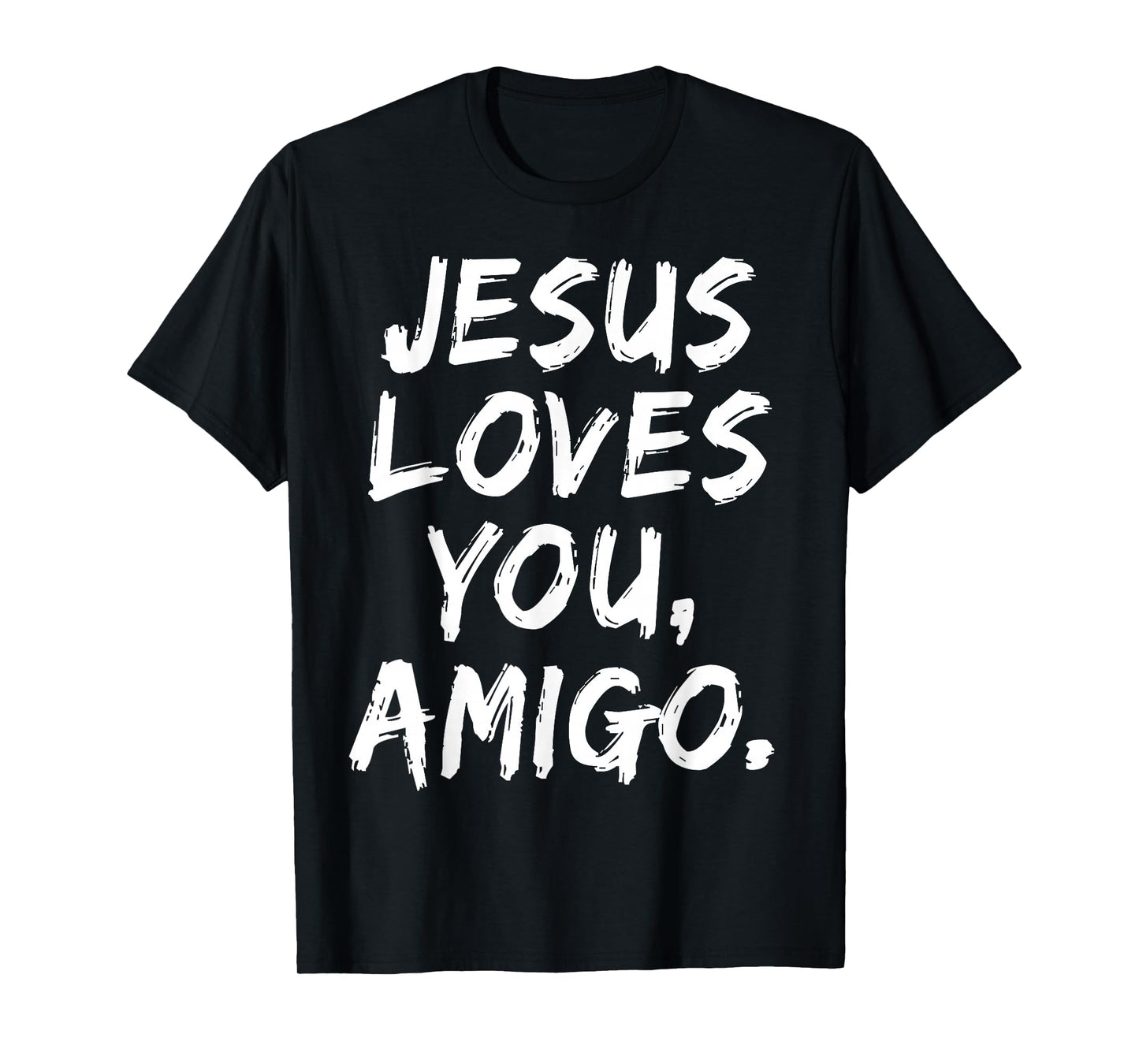 Jesus Loves You Amigo Christian Believer Faith God Religious T-Shirt