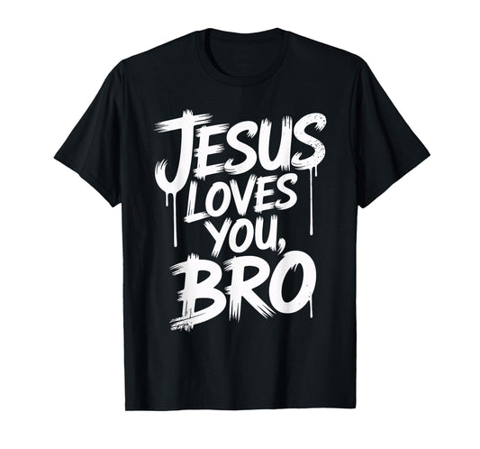 Jesus Loves You Bro Inspirational Quote Christian T-Shirt