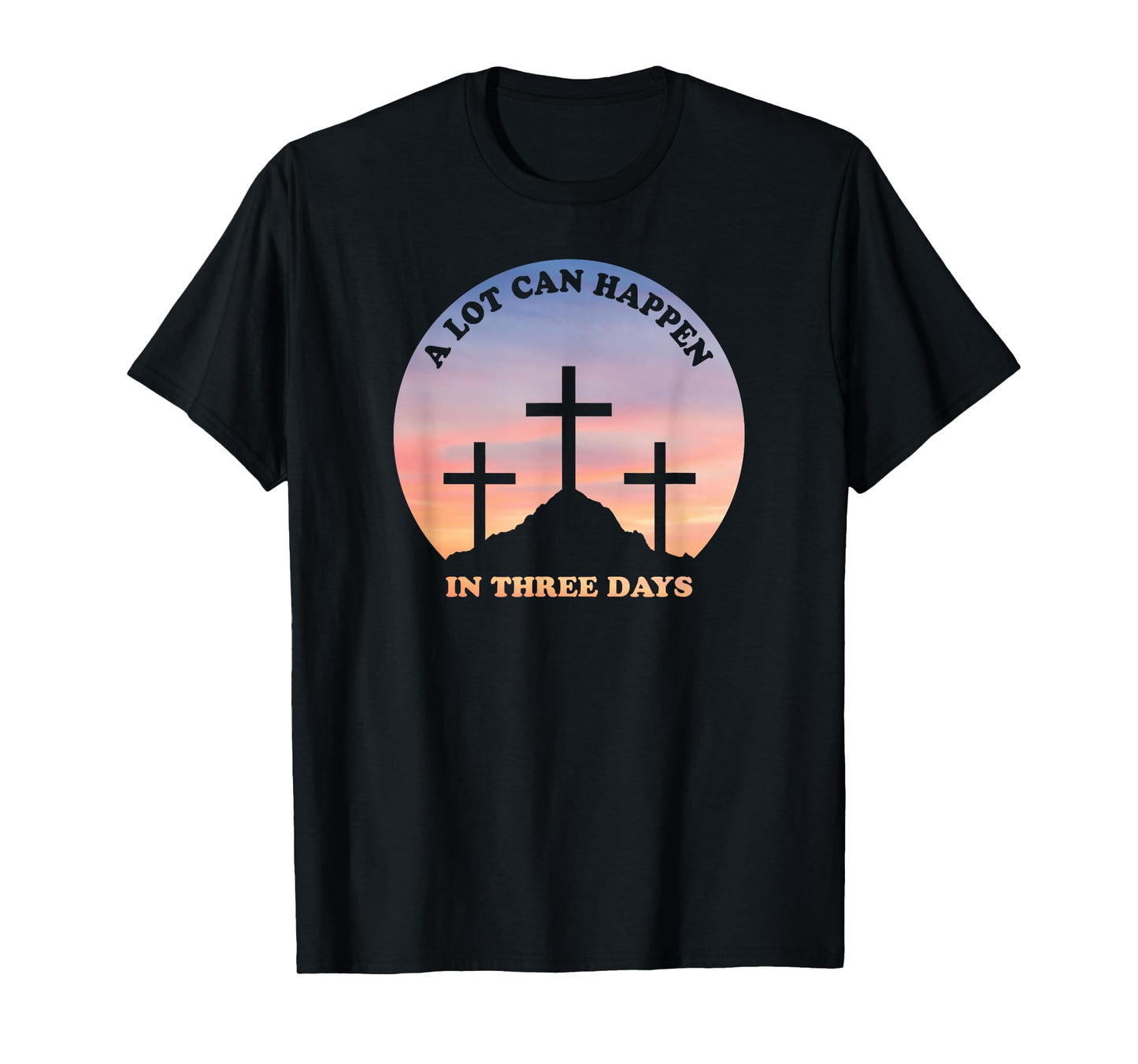 A Lot Can Happen In Three Days Christian Easter T-Shirt