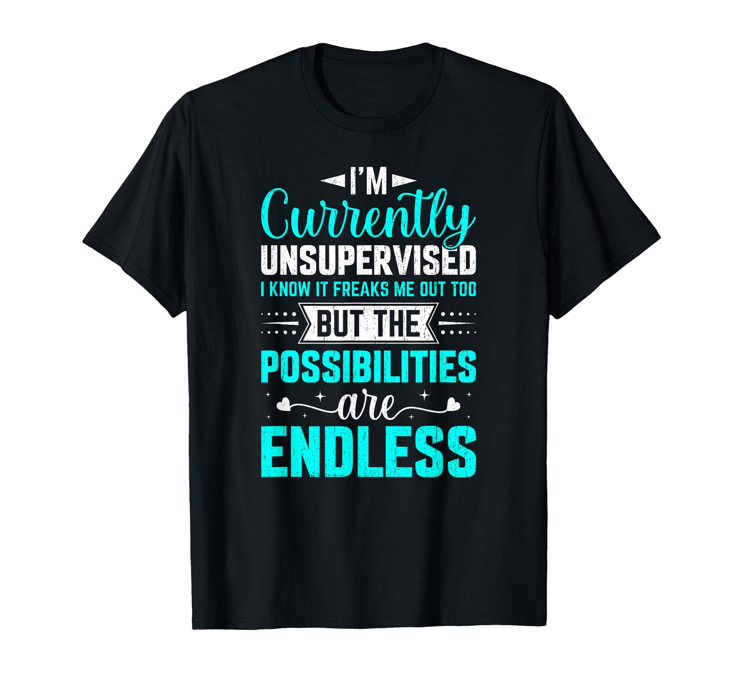 I'm Currently Unsupervised I Know It Freaks Me Out Too T-Shirt