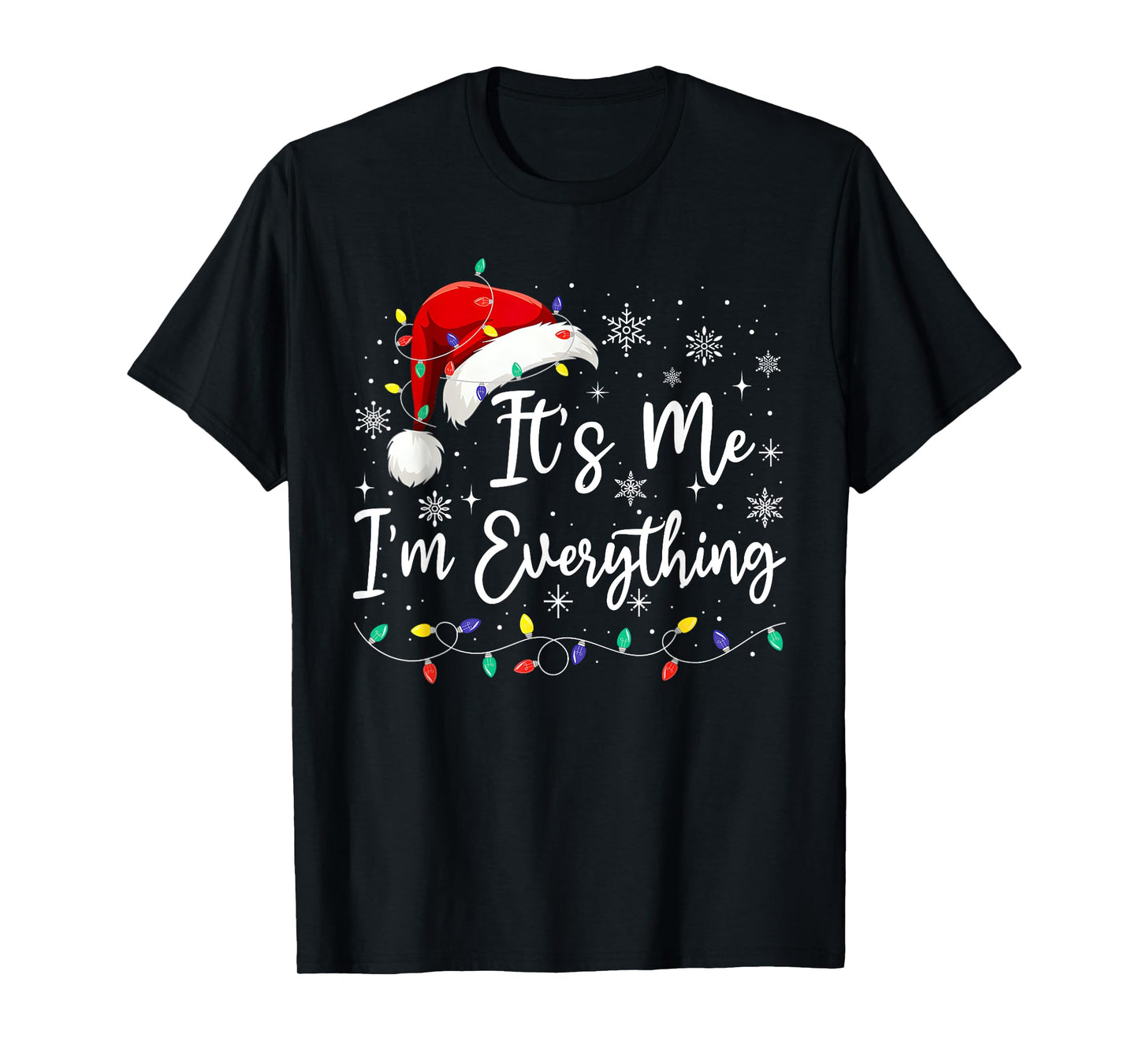 I Have Everything I Want For Christmas Its Me I'm Everything T-Shirt