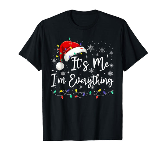 I Have Everything I Want For Christmas Its Me I'm Everything T-Shirt