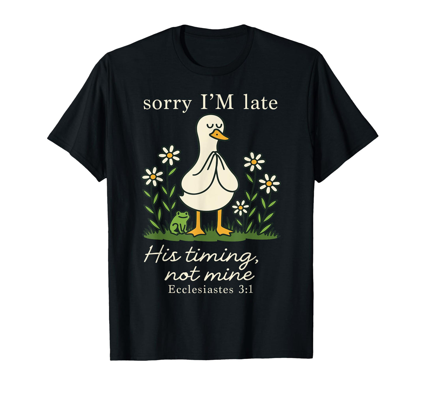 Sorry I'm Late His Timing Not Mine, Funny Christian Goose T-Shirt
