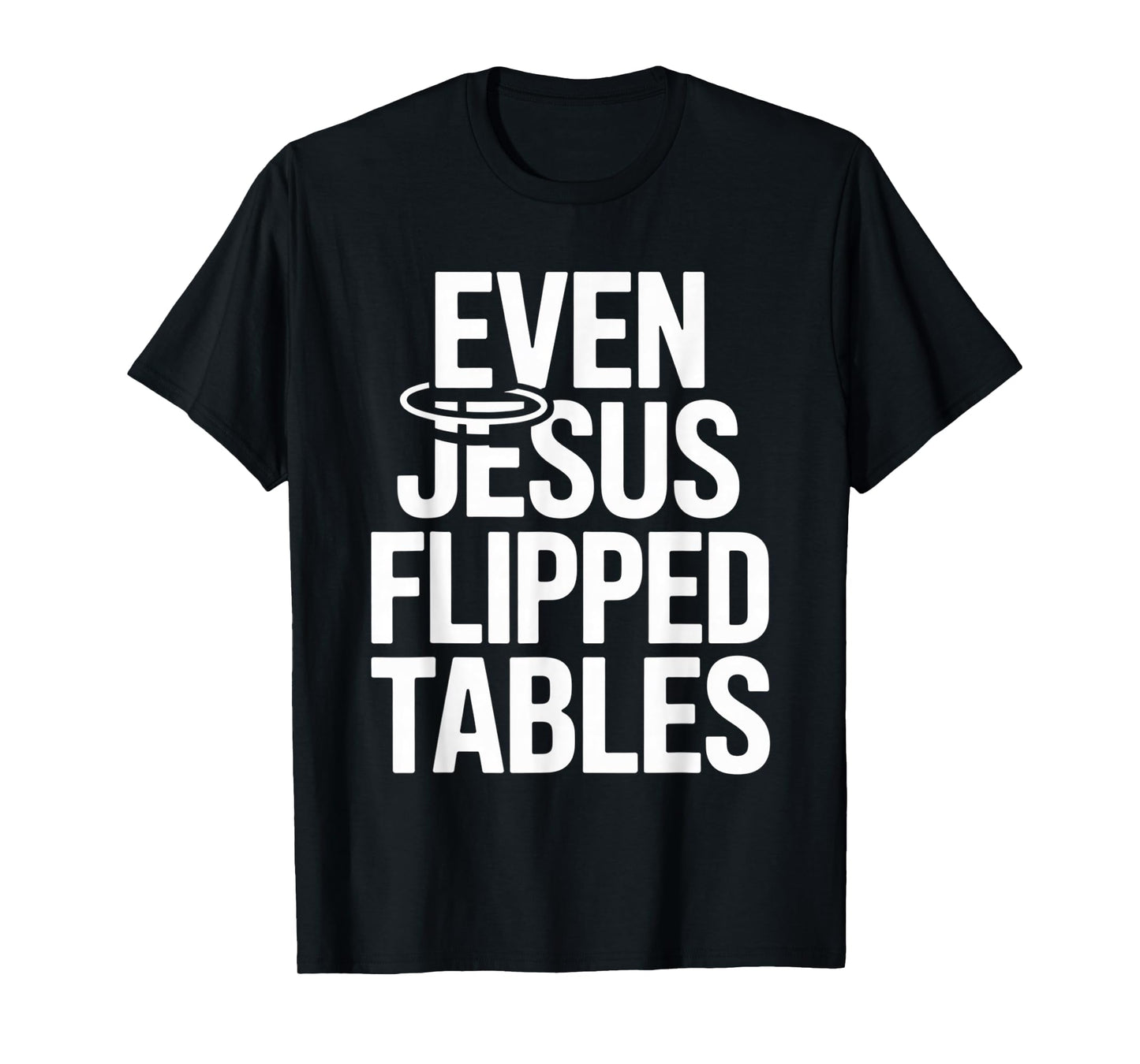 Even Jesus Flipped Tables Funny Jesus Lovers Christian T-Shirt