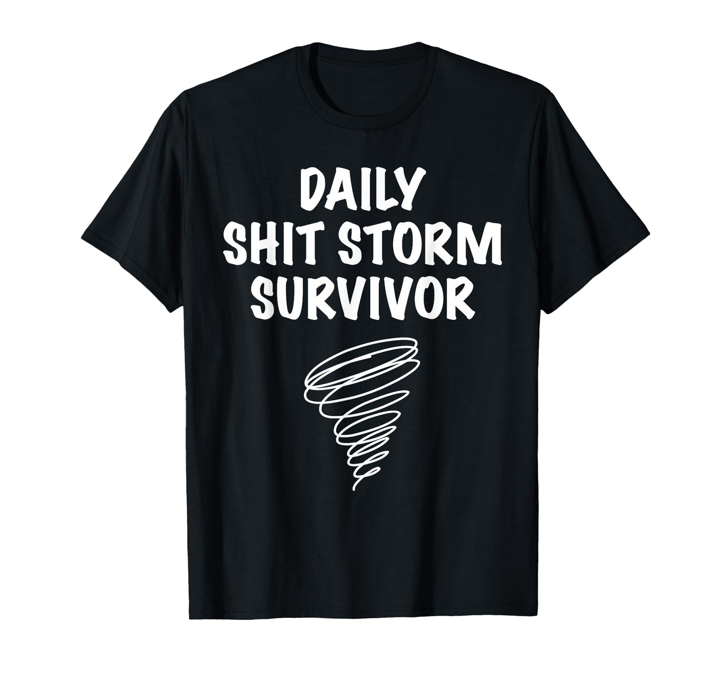 Daily Shit Storm Survivor Funny Sarcastic Stress Humor Quote T-Shirt