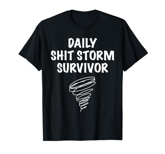 Daily Shit Storm Survivor Funny Sarcastic Stress Humor Quote T-Shirt
