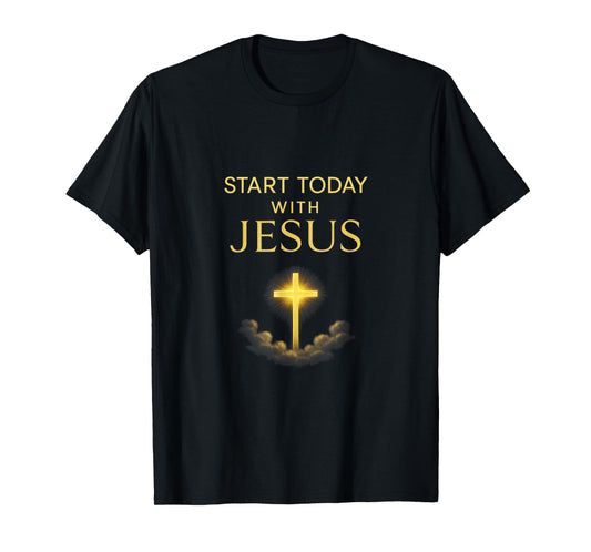 Start Today with Jesus - Christian Faith Cross T-Shirt