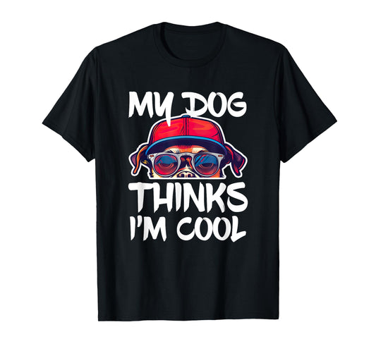 My Dog Thinks I'm Cool Shirt Funny Men Women Dog Lover T-Shirt