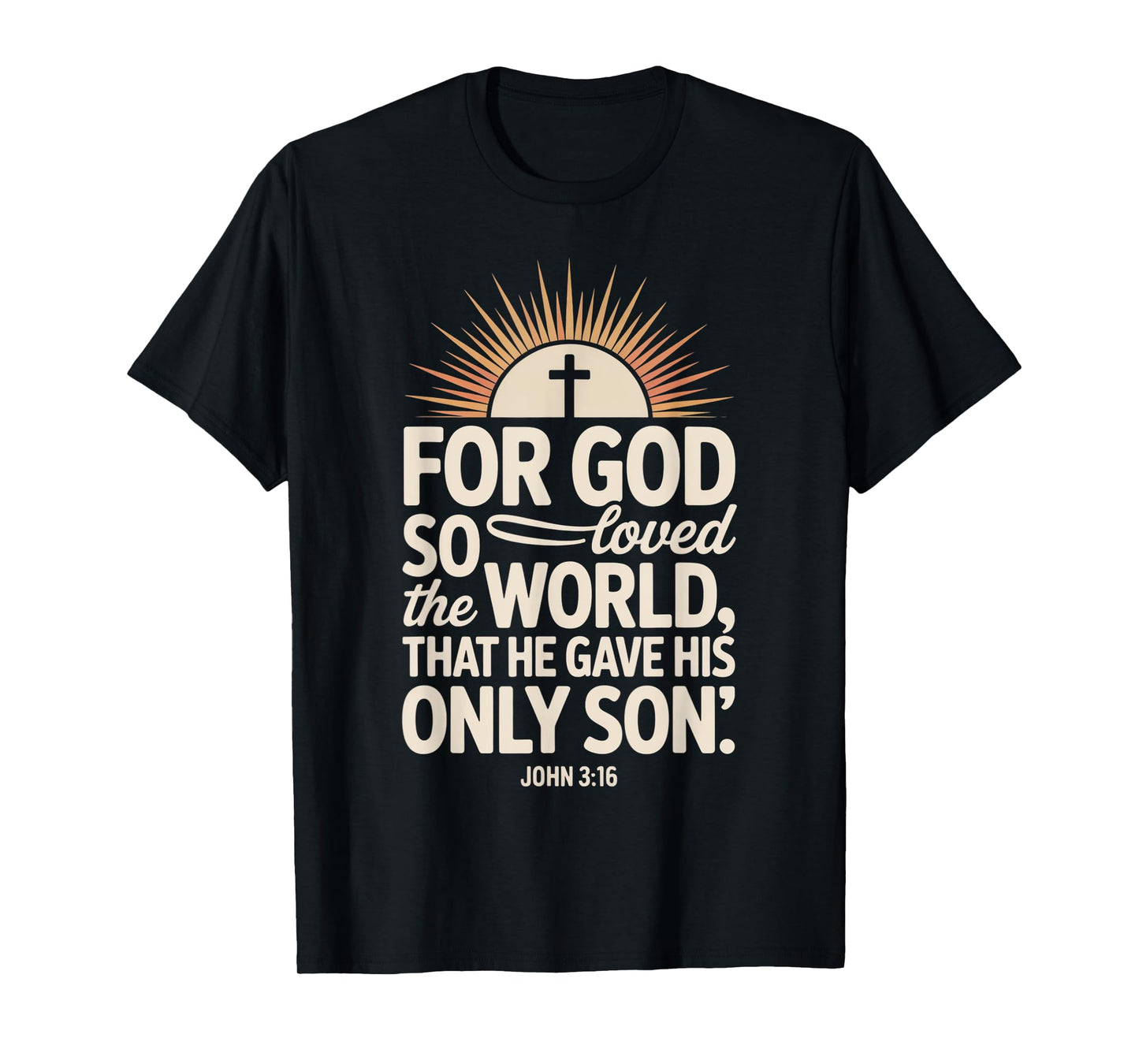 for God So Loved The World Only Son John 3:16 Christian T-Shirt