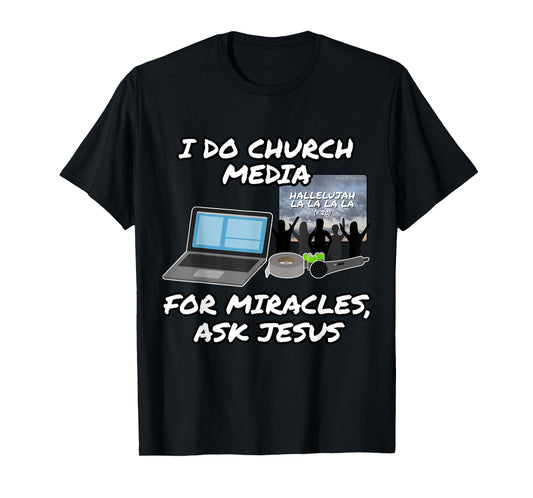 I Do Church Media For Miracles Ask Jesus Audio Tech Funny T-Shirt