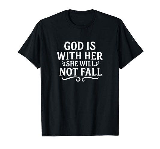 God Is With Her - She Will Not Fall - T-Shirt