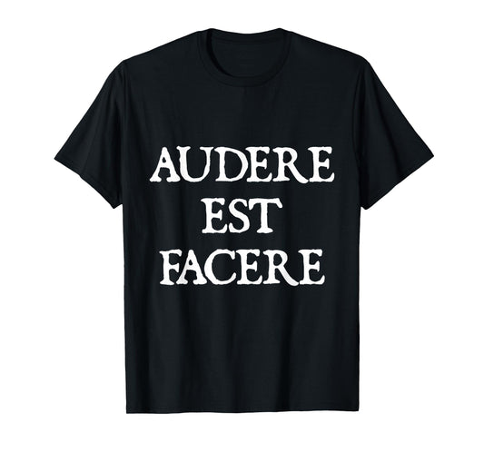 Audere Est Facere T-Shirt