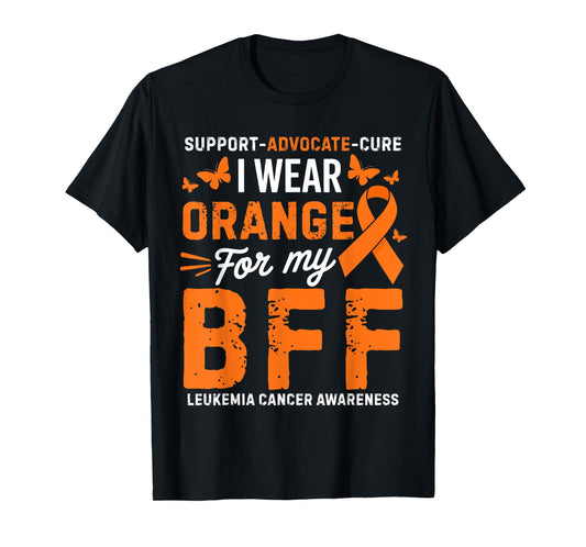 I Wear Orange for BFF Leukemia Cancer Awareness T-Shirt