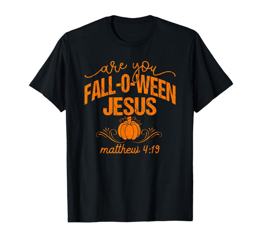 are You Fall-O-Ween Jesus Matthew 4 19, Christian Halloween T-Shirt
