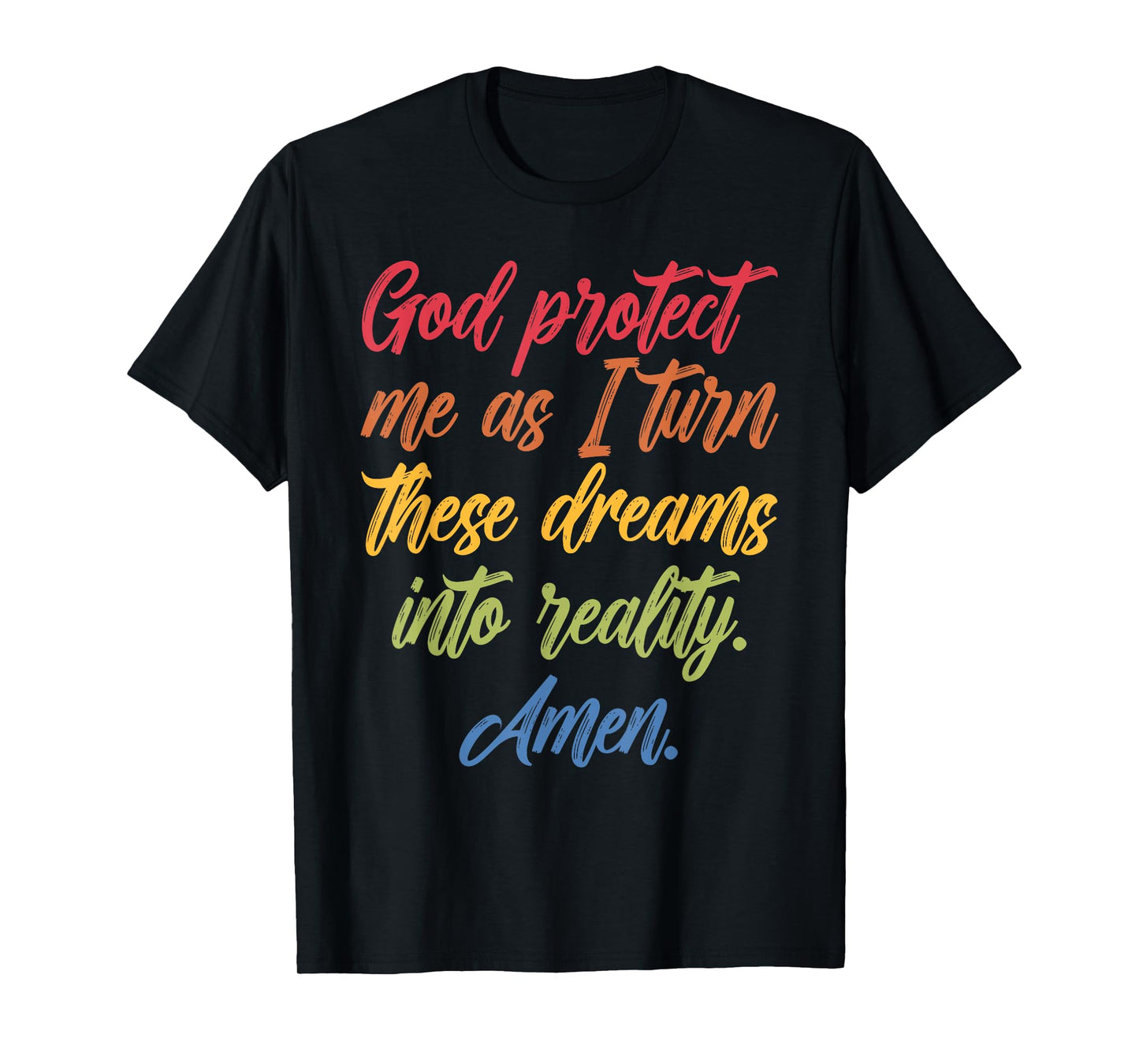 God Protect Me As I Turn These Dreams Into Reality T-Shirt