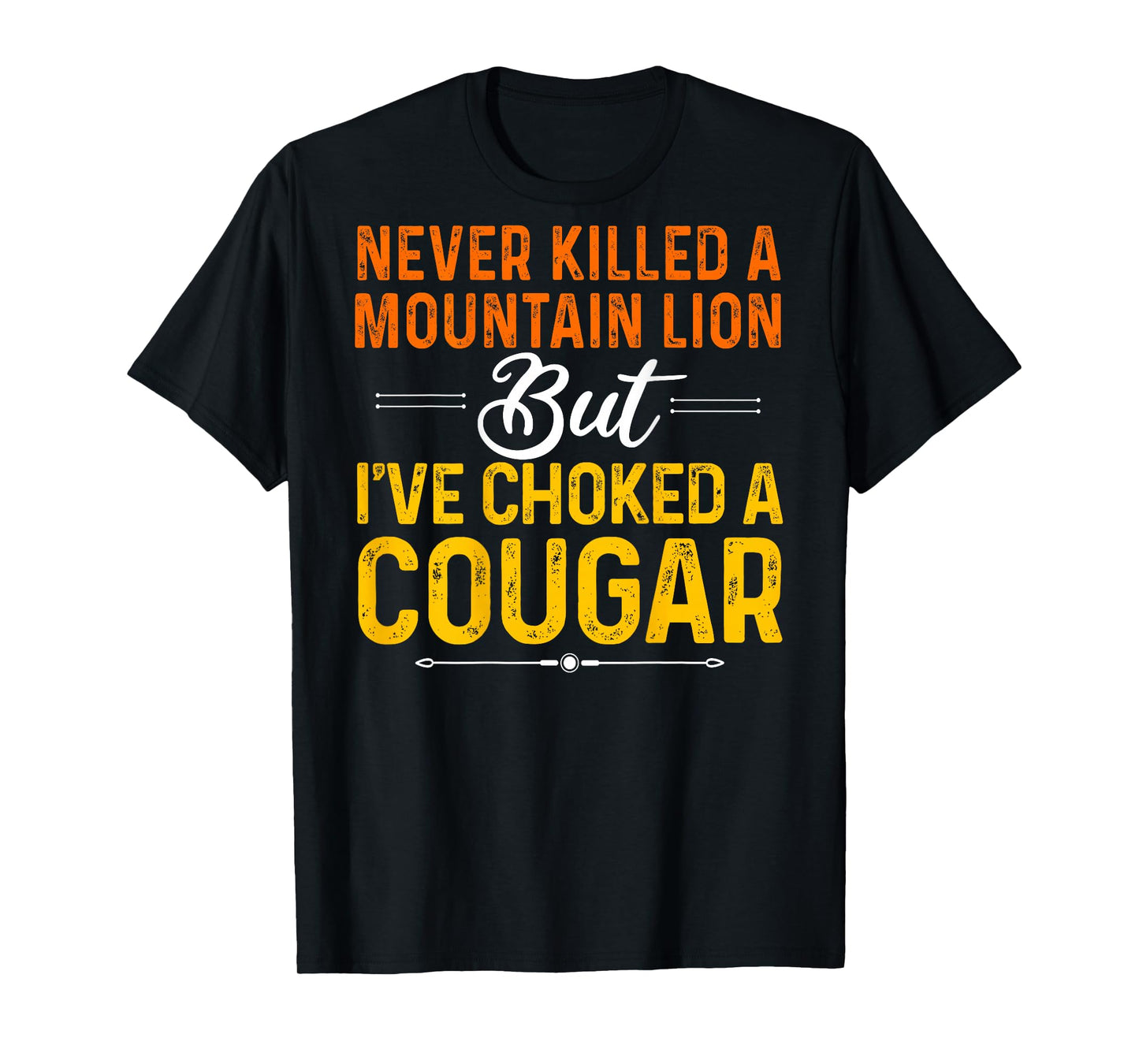 Never Killed A Mountain Lion But I've Choked Cougar(On Back) T-Shirt