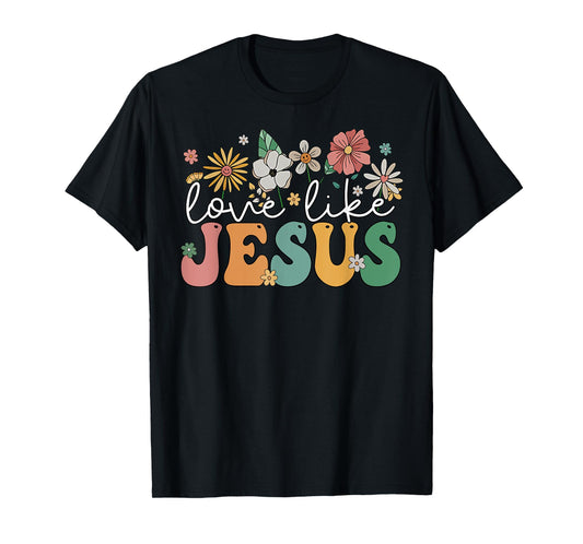 Floral Love Like Jesus Flowers Religious Christian Women T-Shirt
