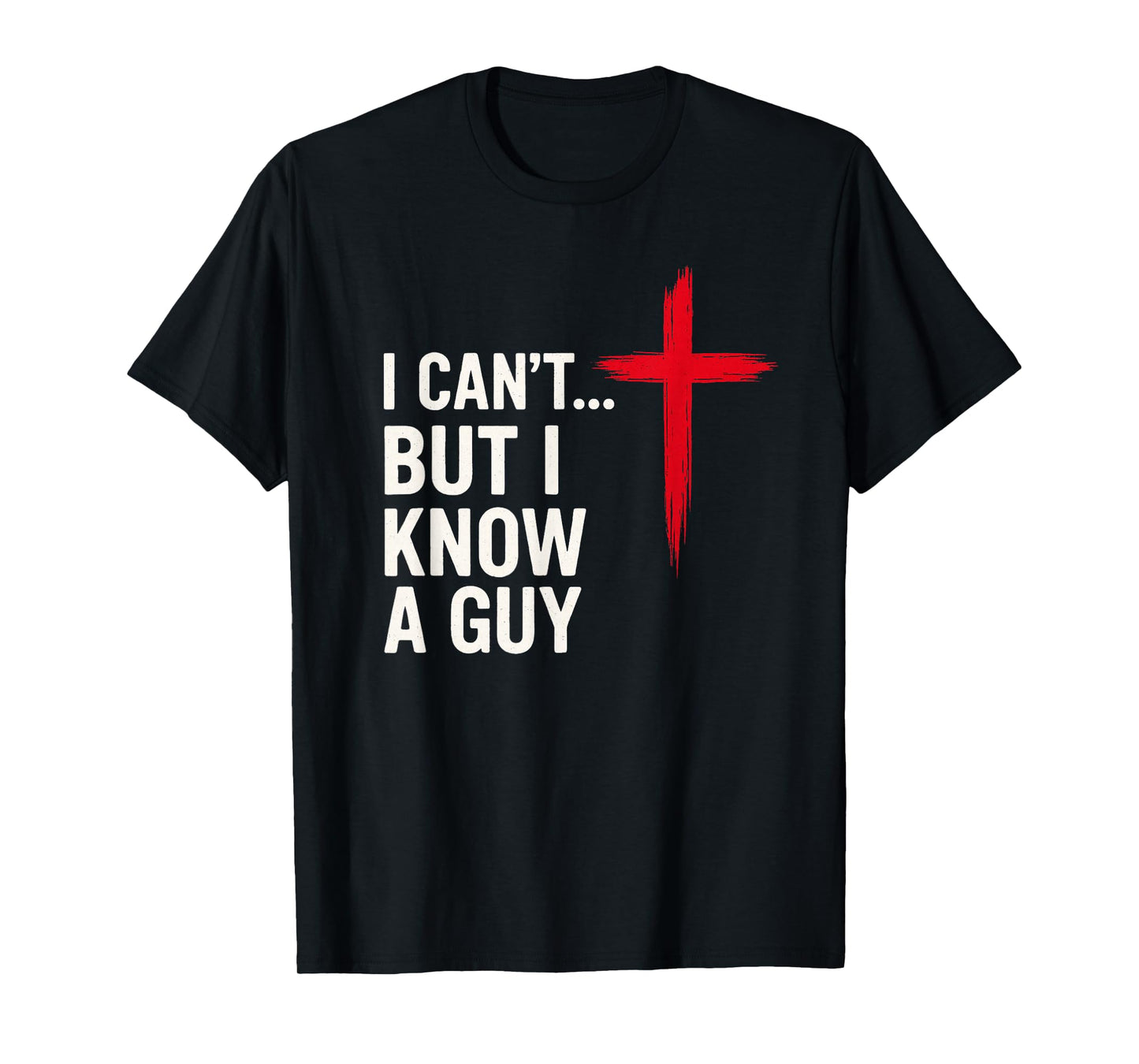 I Can’t But Know a Guy Funny Christian Jesus Cross Faith T-Shirt