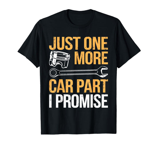 Just One More Car Part I Promise Shirt Funny Mechanic Garage T-Shirt