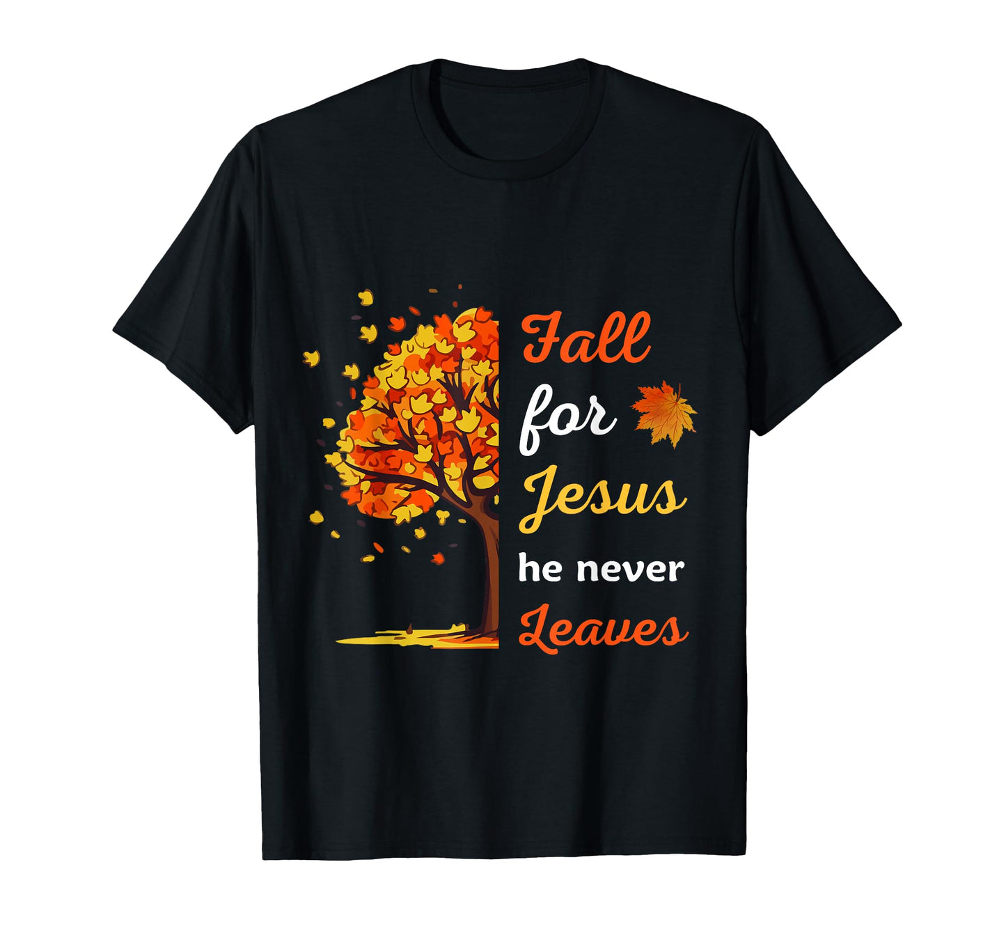 Fall For Jesus He Never Leaves tee Christian Thanksgiving T-Shirt