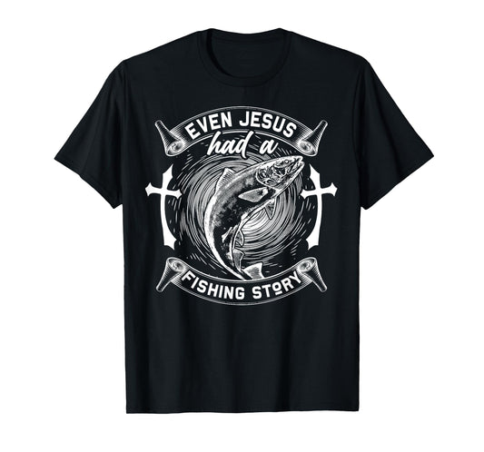 Even Jesus Had A Fishing Story Religious T-Shirt