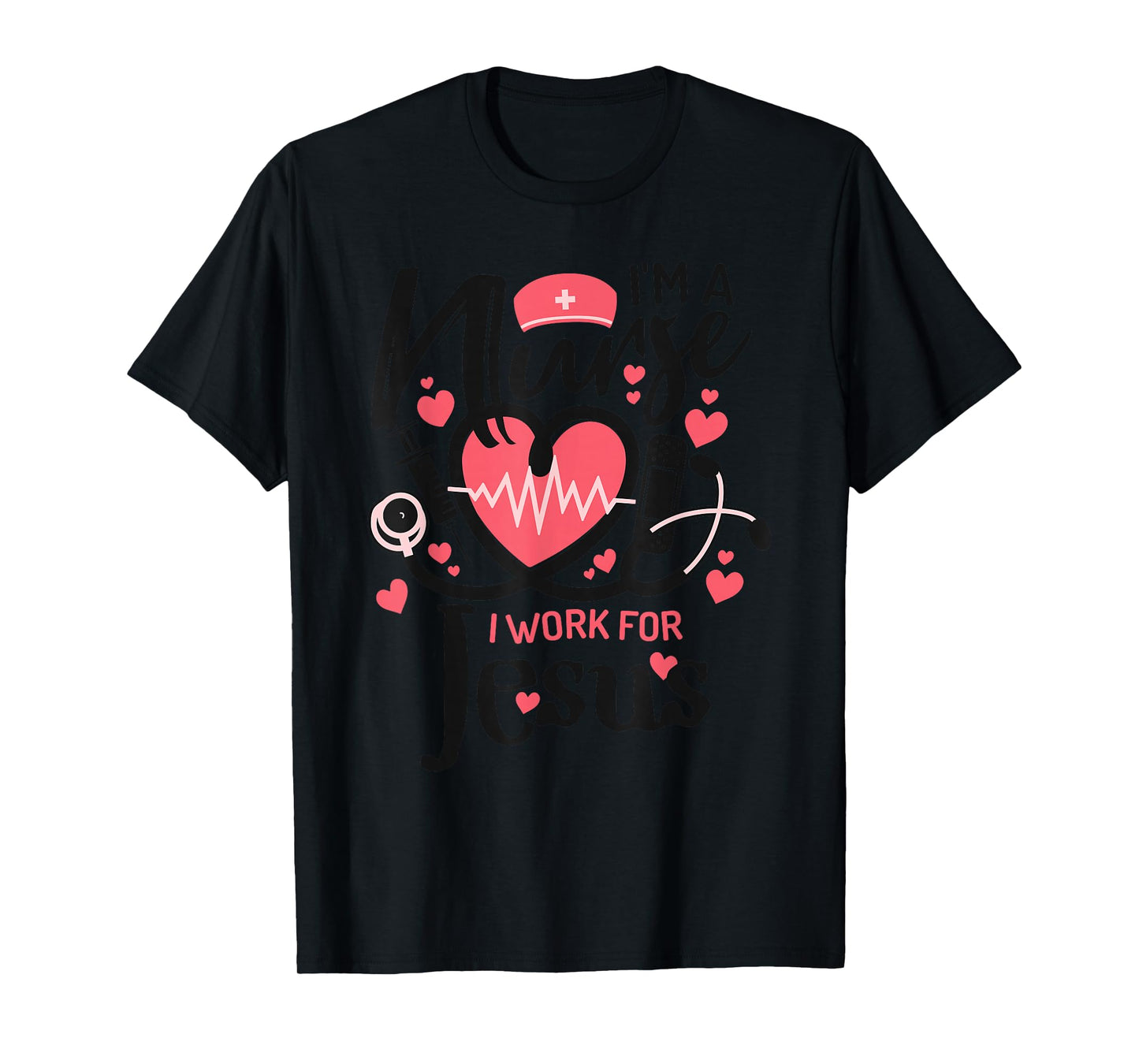 I'm a Nurse, I Work for Jesus | for Christian T-Shirt