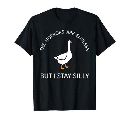 Horrors Are Endless But Stay Silly Funny Goose Saying Quote T-Shirt