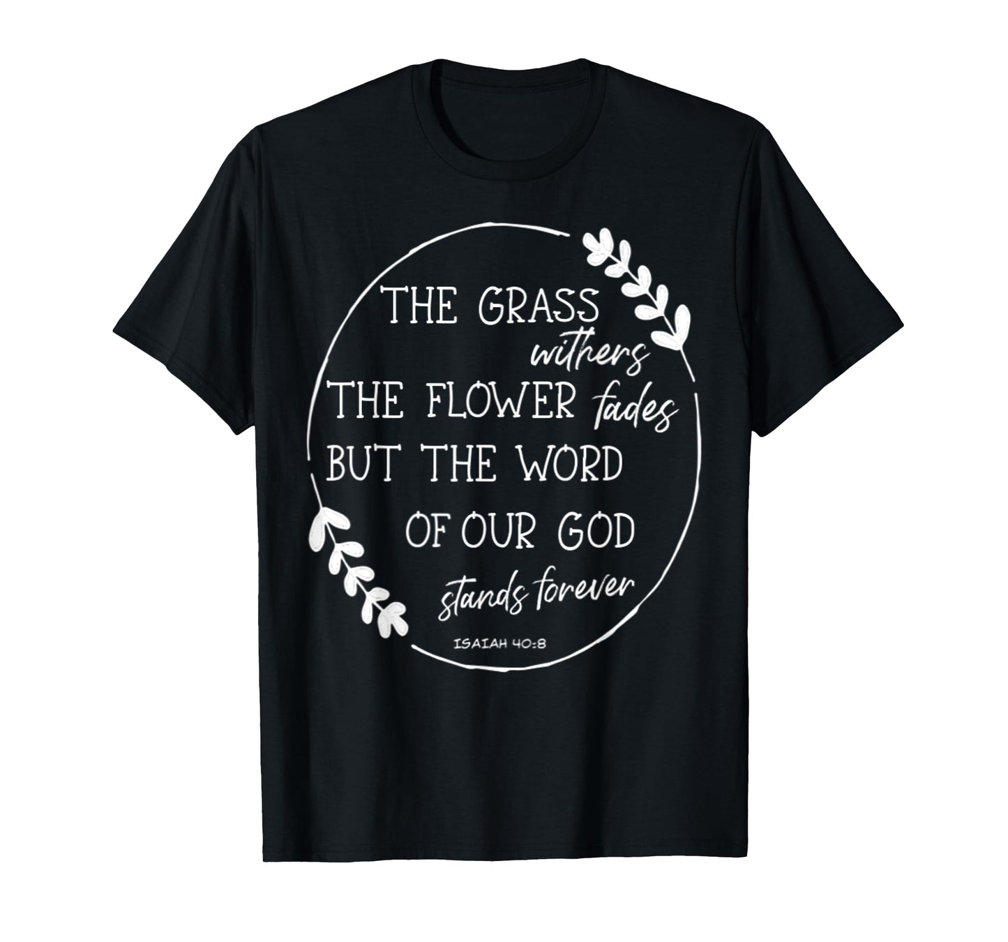 Isaiah 40:8 Flowers Fade God's Word Stands Forever Verse T-Shirt