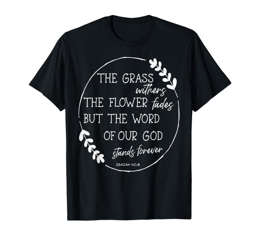 Isaiah 40:8 Flowers Fade God's Word Stands Forever Verse T-Shirt