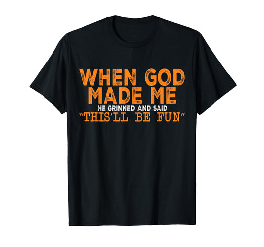 When God Made Me He Grinned and Said Funny Saying T-Shirt