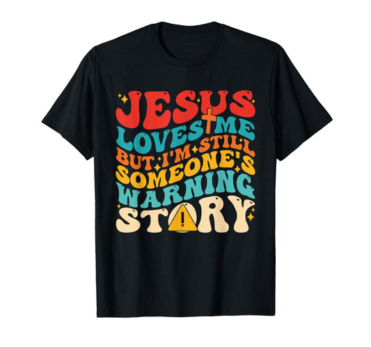 Je-sus Loves Me But I'm Still Someone's Warnin Story Design T-Shirt