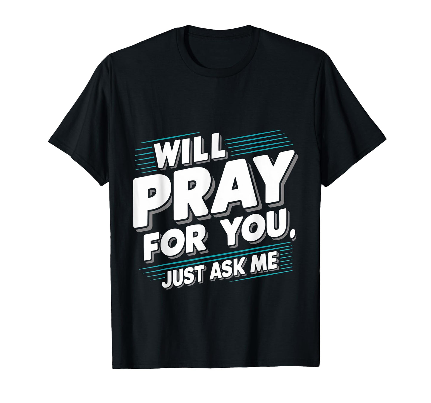 Will Pray For You, Just Ask Me ||-- T-Shirt