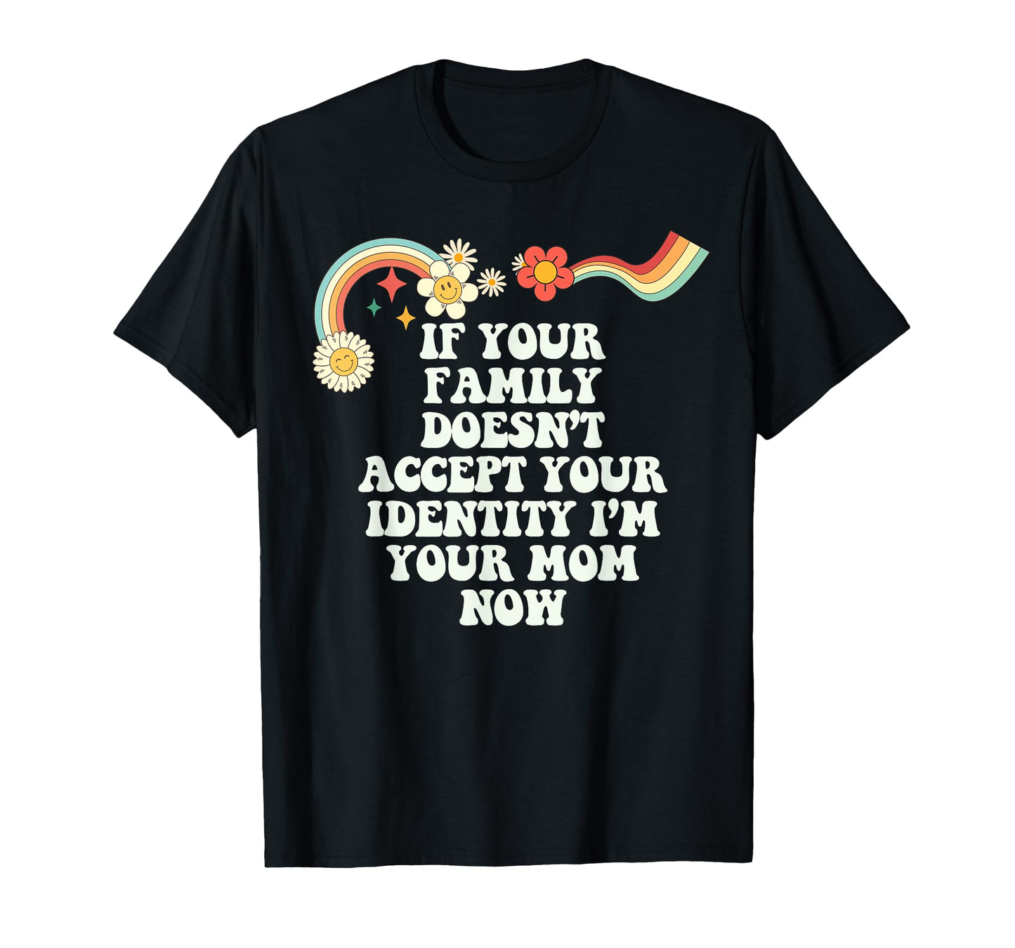 Groovy Funny If Your Family Doesn't Accept Your Identity I'm T-Shirt