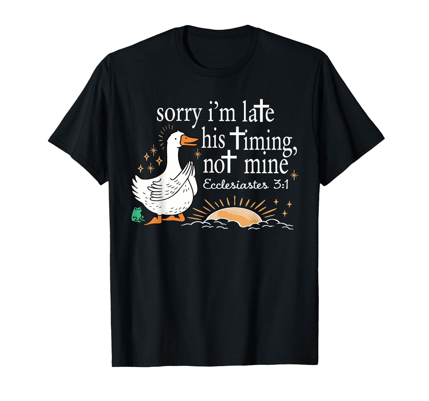 Funny Sorry I'm Late Bible Verse Church Life Christian Goose T-Shirt