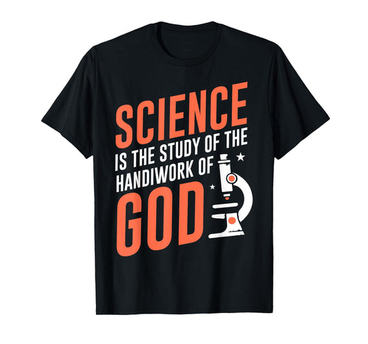 Science Is the Study of God's Handiwork Faith and Science T-Shirt