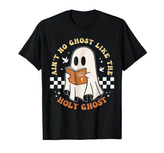 Ain't No Ghost Like The Holy Ghost T-Shirt